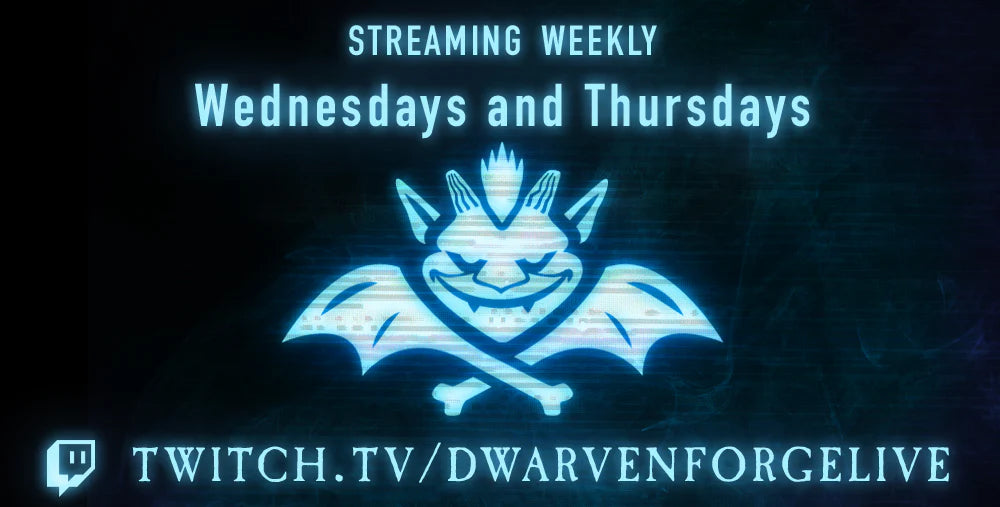 Text graphic that says Streaming weekly, wednesdays and thursdays. Twitch.tv/dwarvenforgelive. The dwarven doom emblem glows in the background.